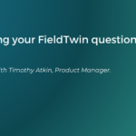 Answering your FieldTwin questions – with Product Manager, Timothy Atkin