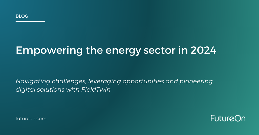 Empowering the energy sector in 2024: navigating challenges, leveraging opportunities and pioneering digital solutions with FieldTwin